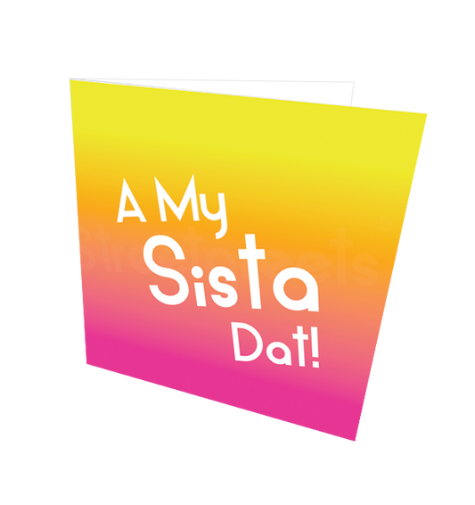 A MY SISTA DAT CARD - Streetgreets