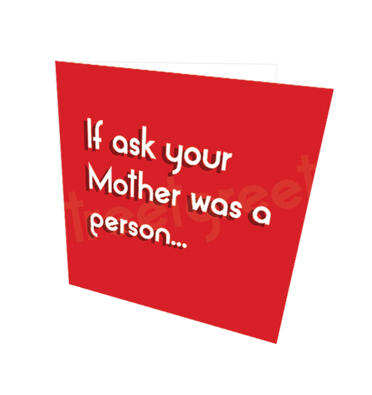 ASK YOUR MOTHER CARD - Streetgreets