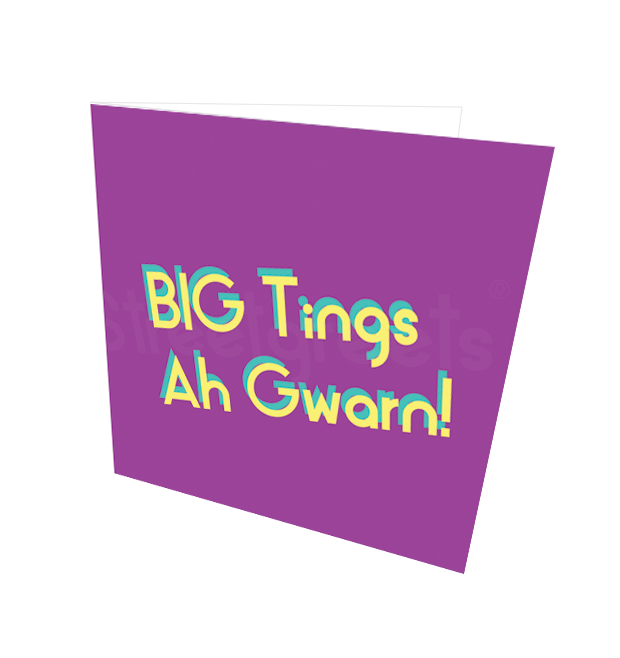 BIG TINGS AH GWARN CARD - Streetgreets