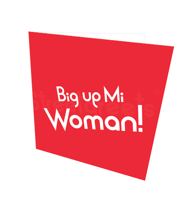 BIG UP MI WOMAN CARD - Streetgreets