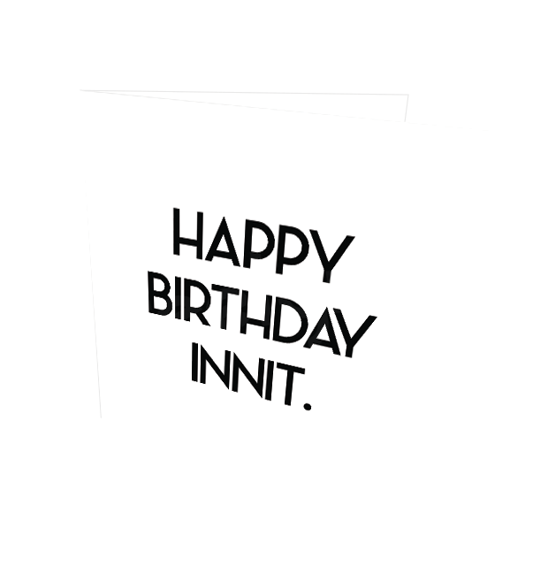 HAPPY BIRTHDAY INNIT CARD - Streetgreets