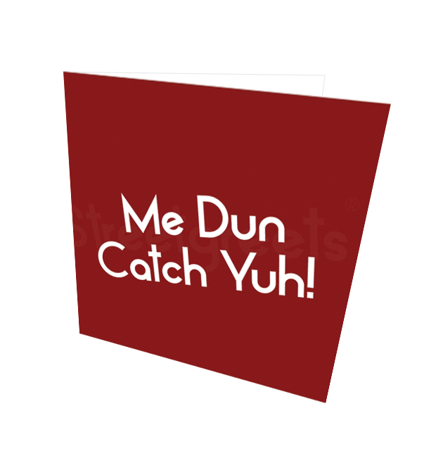 MI DUN CATCH YUH CARD - Streetgreets