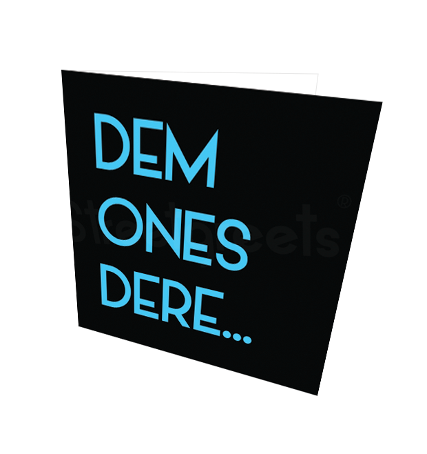 DEM ONES DERE CARD - Streetgreets