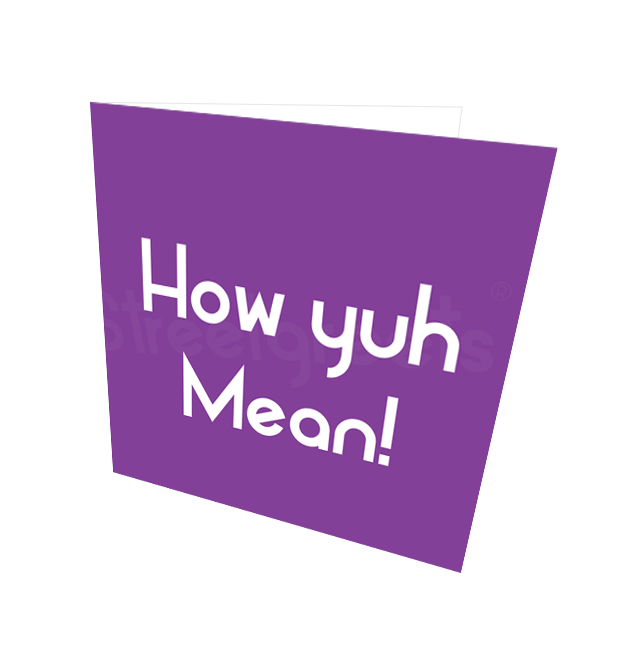 HOW YUH MEAN! CARD - Streetgreets