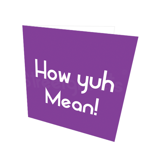 HOW YUH MEAN! CARD - Streetgreets