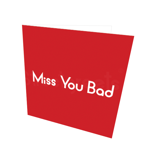 MISS YOU BAD CARD - Streetgreets