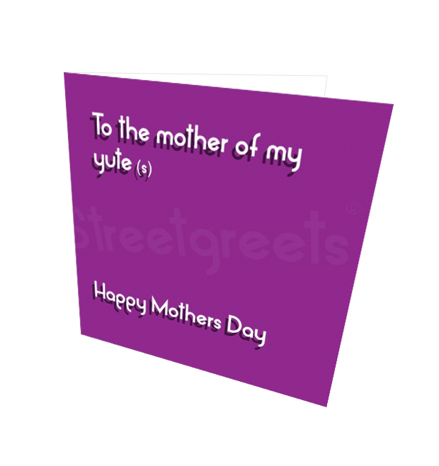 MOTHER OF MY YUTE CARD - Streetgreets