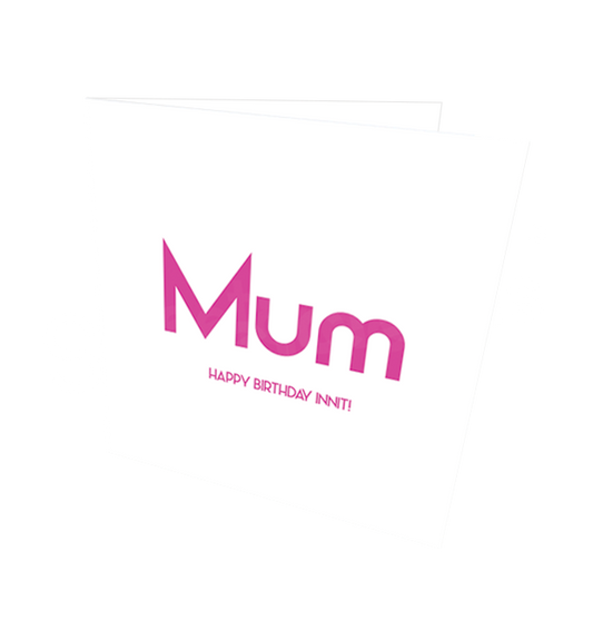 MUM HB INNIT CARD - Streetgreets