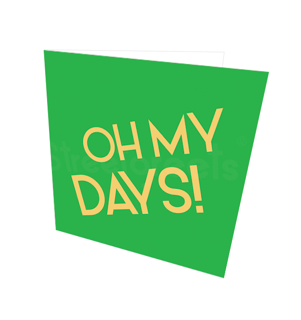 OH MY DAYS CARD - Streetgreets