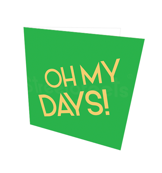 OH MY DAYS CARD - Streetgreets
