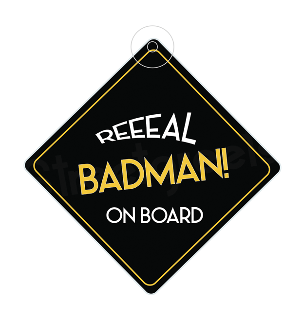 REAL BADMAN CAR SIGN - Streetgreets