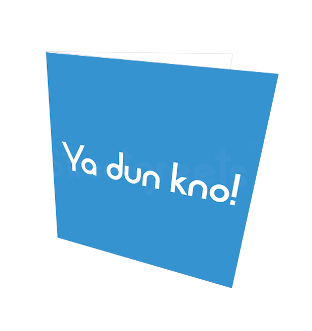 YA DUN KNO CARD - Streetgreets