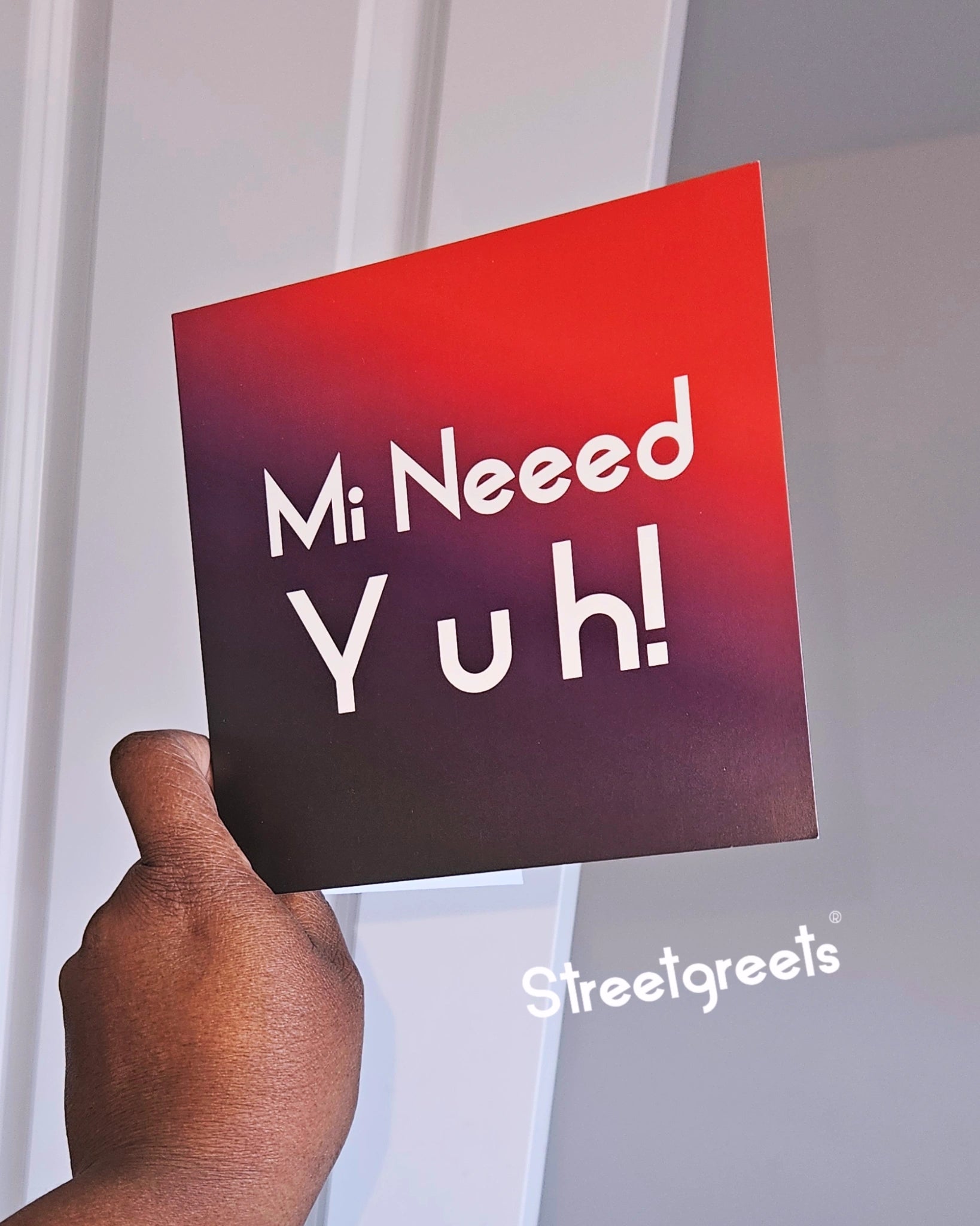 MI NEEED YUH CARD - Streetgreets