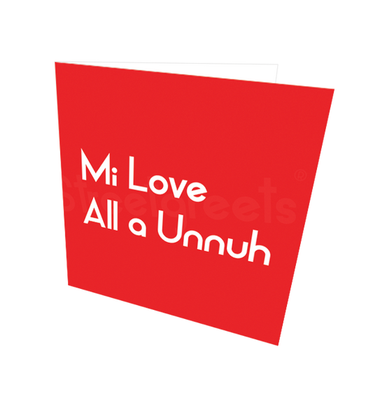 MI LOVE ALL A UNNUH CARD - Streetgreets
