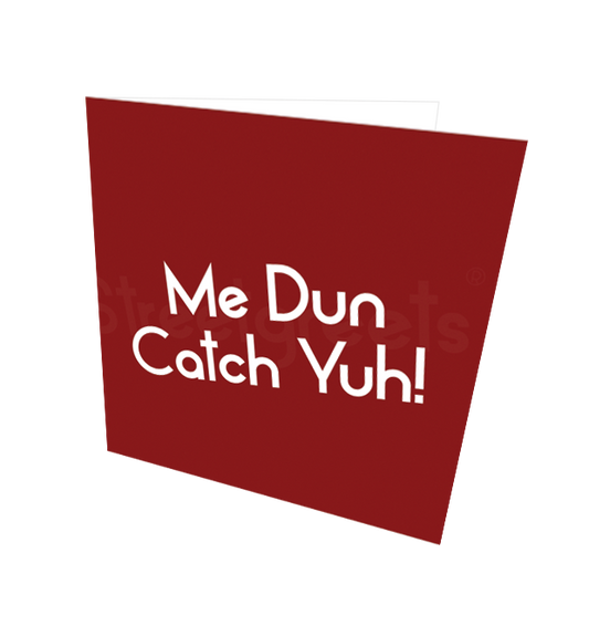 MI DUN CATCH YUH CARD - Streetgreets