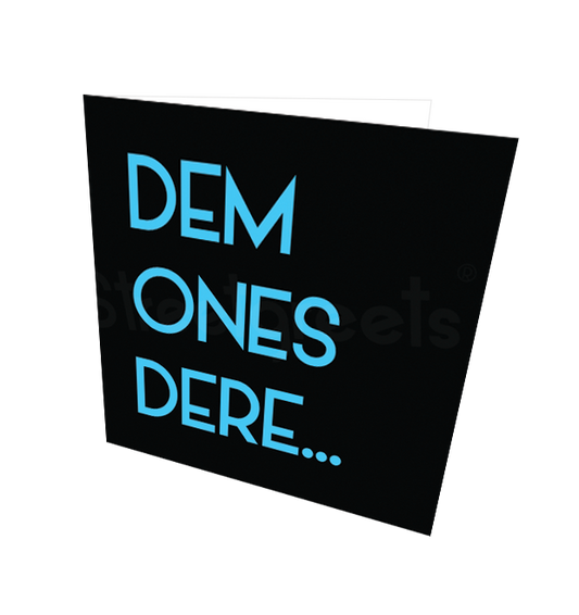 DEM ONES DERE CARD - Streetgreets