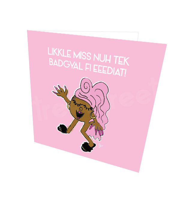 LIKKLE MISS FI EEEDIAT CARD - Streetgreets