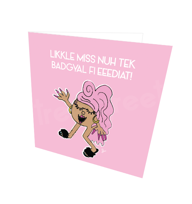 LIKKLE MISS FI EEEDIAT CARD - Streetgreets