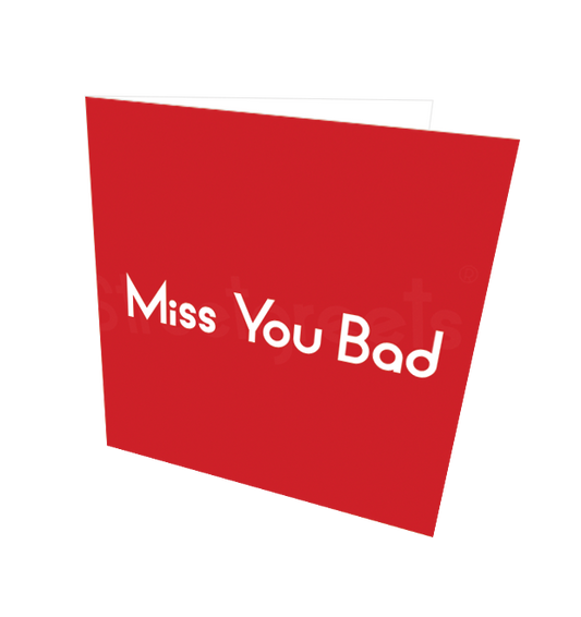 MISS YOU BAD CARD - Streetgreets