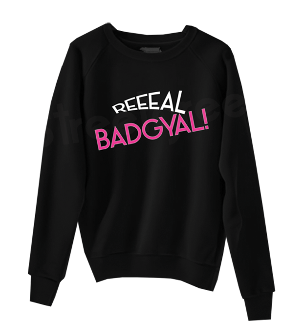 REAL BADGYAL SWEATSHIRT - Streetgreets