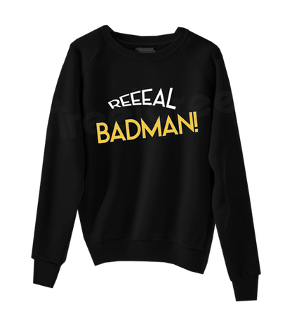 REAL BADMAN SWEATSHIRT - Streetgreets