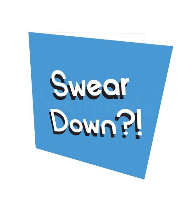 SWEAR DOWN CARD - Streetgreets