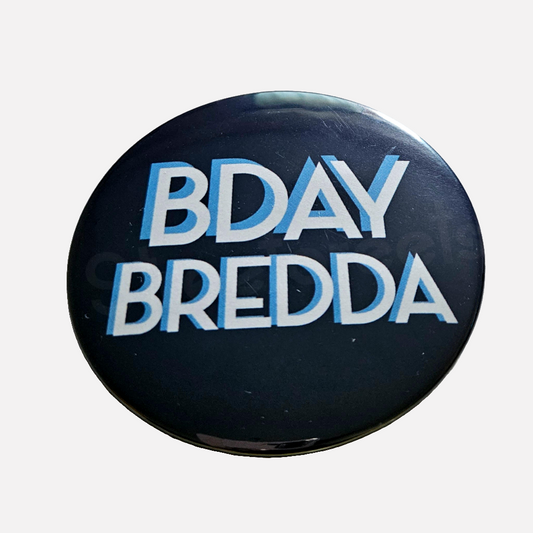 BDAY BREDDA BADGE - Streetgreets